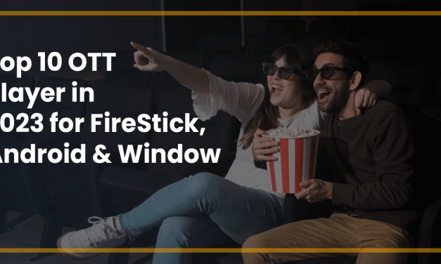 Top 10 OTT Player in 2023 for FireStick, Android & Windows