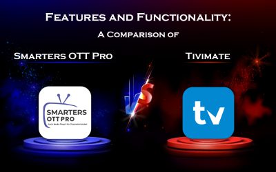 Features and Functionality: A Comparison of Smarters OTT Pro vs. Tivimate