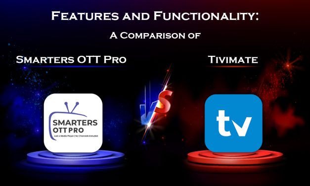 Features and Functionality: A Comparison of Smarters OTT Pro vs. Tivimate