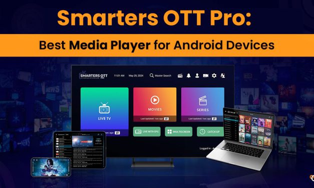 Why Smarters OTT Pro is the Ultimate Choice for Android Users