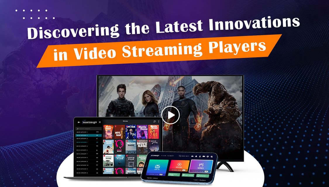 Exploring the Cutting-Edge Capabilities of Video Streaming Players