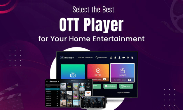 How To Choose The Right OTT Player For Home Entertainment