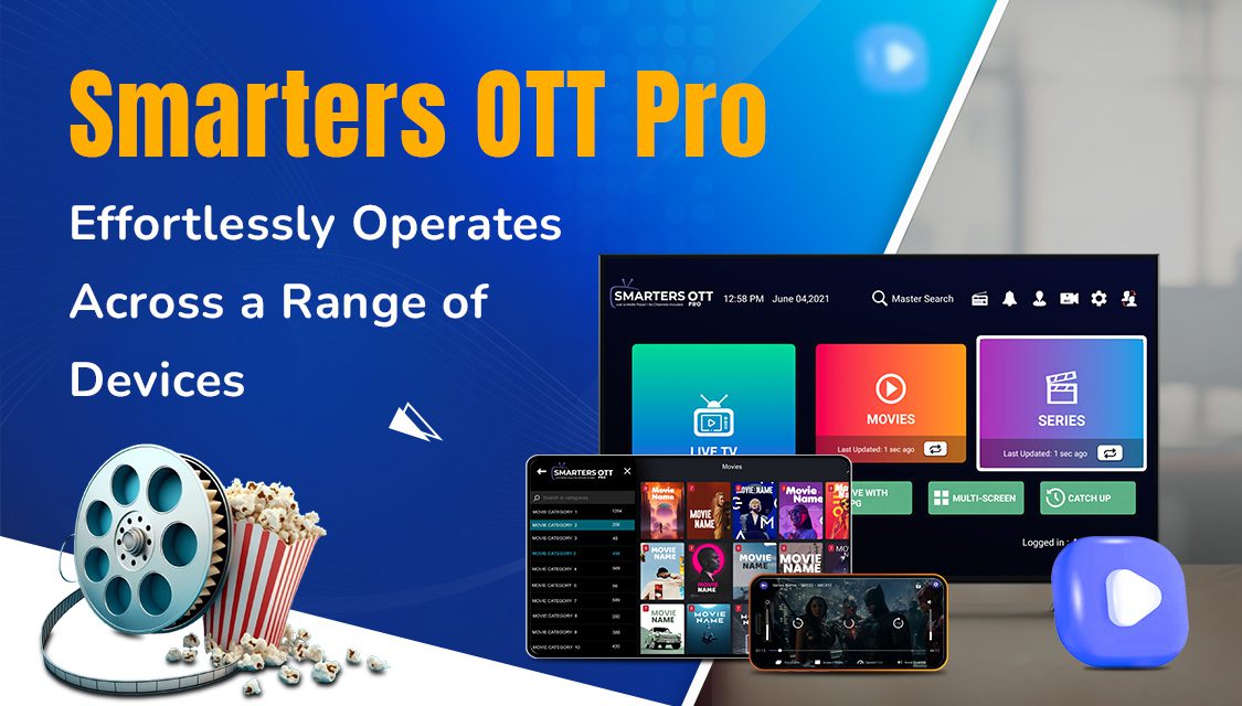 Comprehensive Guide: Smarters OTT Pro Seamlessly Works Across Multiple Devices