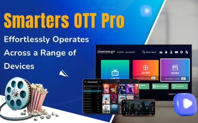 Comprehensive Guide: Smarters OTT Pro Seamlessly Works Across Multiple Devices