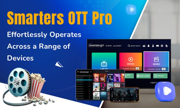 Comprehensive Guide: Smarters OTT Pro Seamlessly Works Across Multiple Devices